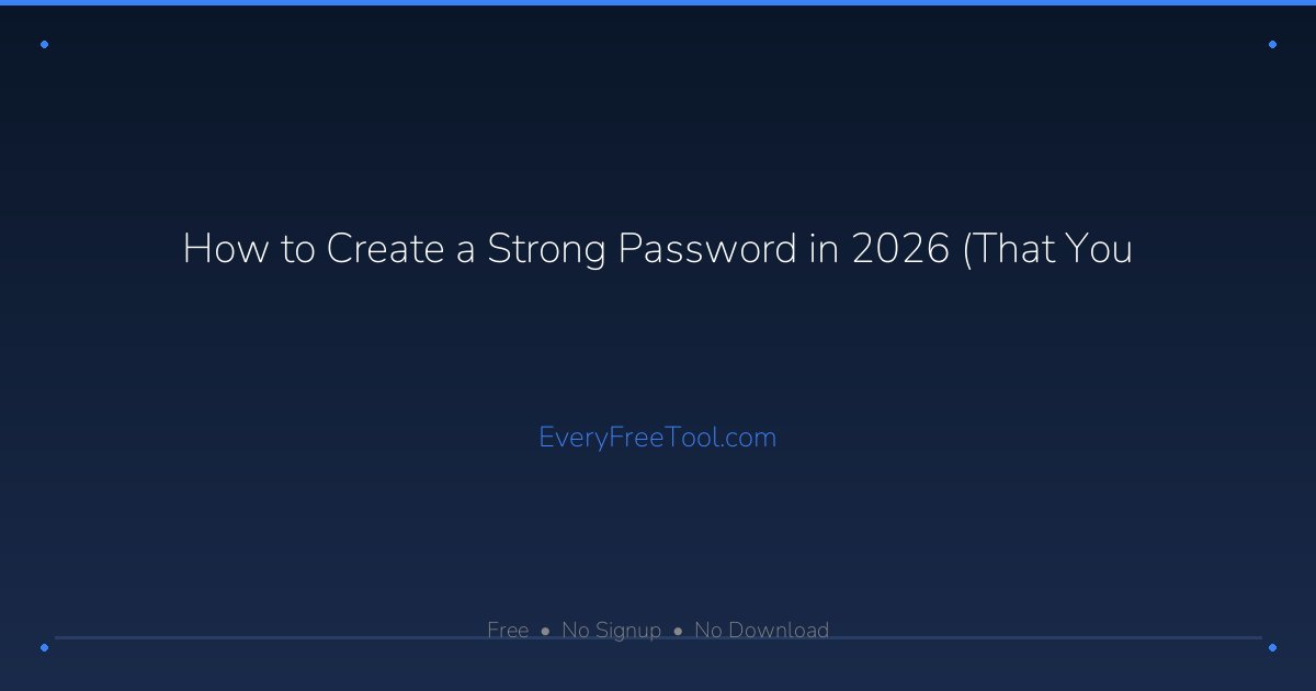 How to Create a Strong Password in 2026 (That You'll Actually Remember ...