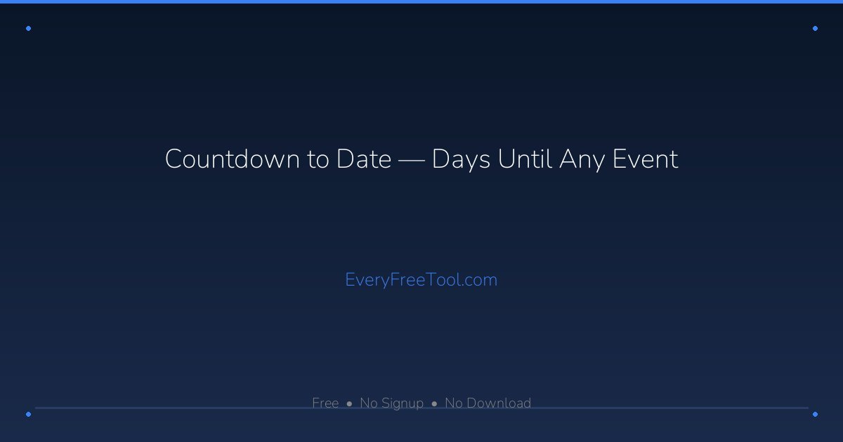 Countdown to Date — Days Until Any Event | EveryFreeTool