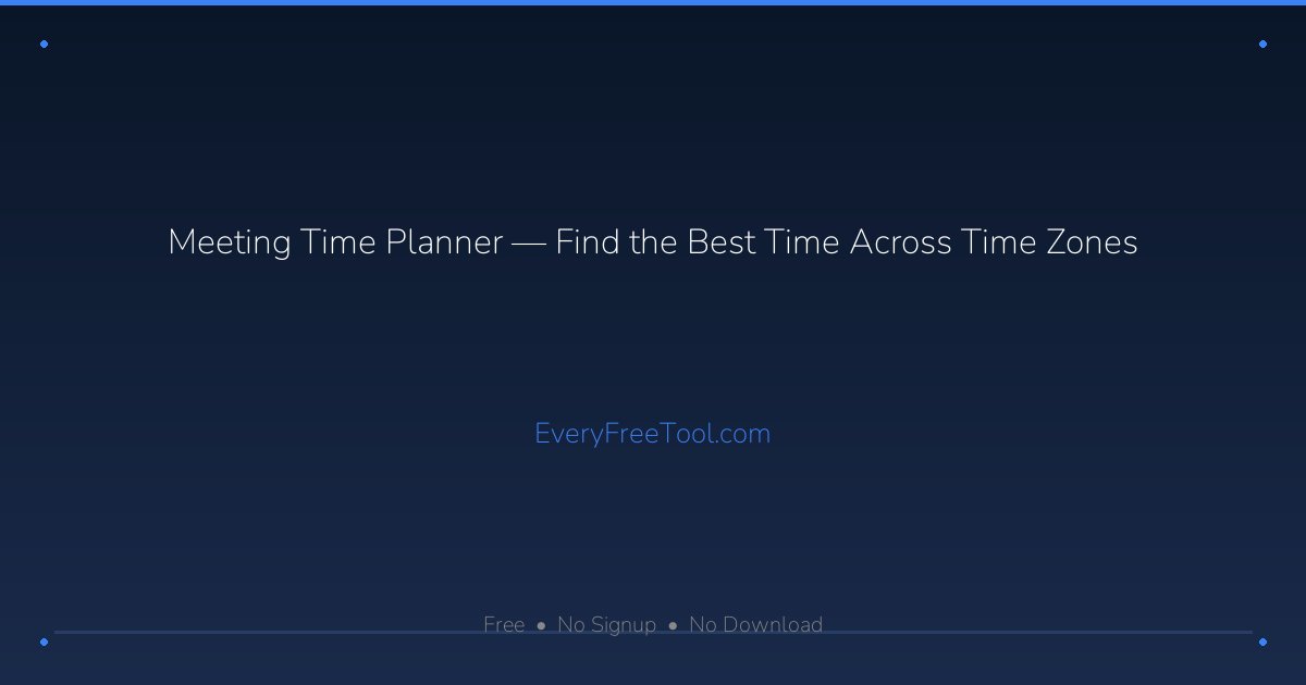 Meeting Time Planner — Find the Best Time Across Time Zones | EveryFreeTool