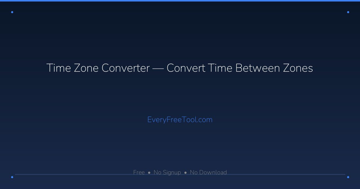 Time Zone Converter — Convert Time Between Zones | EveryFreeTool