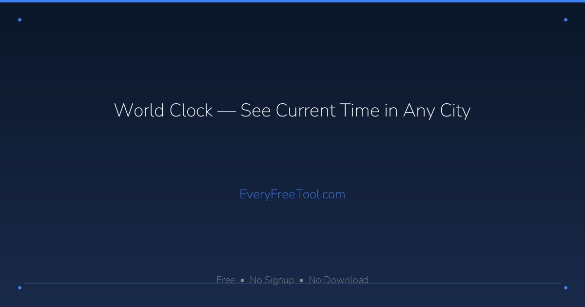 Currant Clock World Clock — Current Time in 200+ Cities Worldwide | EveryFreeTool