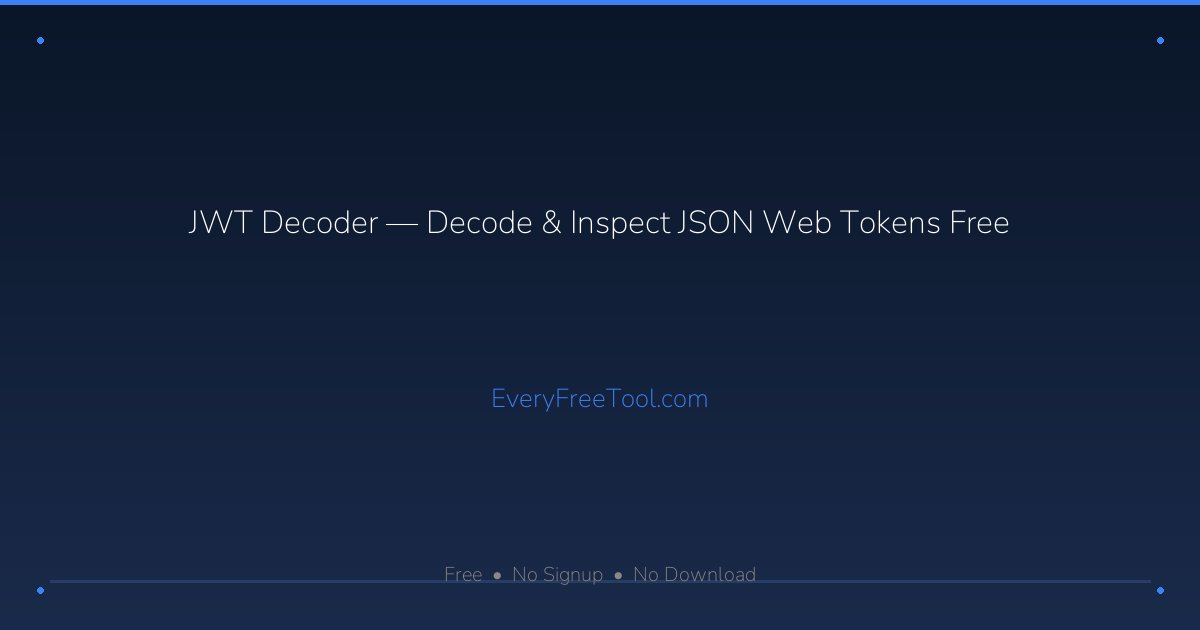 JWT Decoder — Decode & Inspect JSON Web Tokens Free | EveryFreeTool