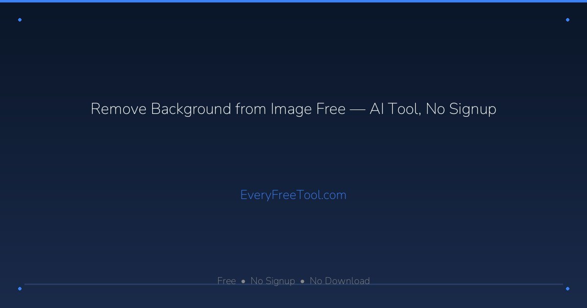 Remove Background from Image Free — AI Tool, No Signup | EveryFreeTool