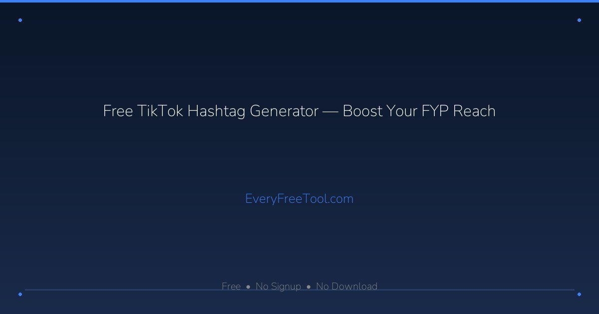 Free TikTok Hashtag Generator — Boost Your FYP Reach | EveryFreeTool