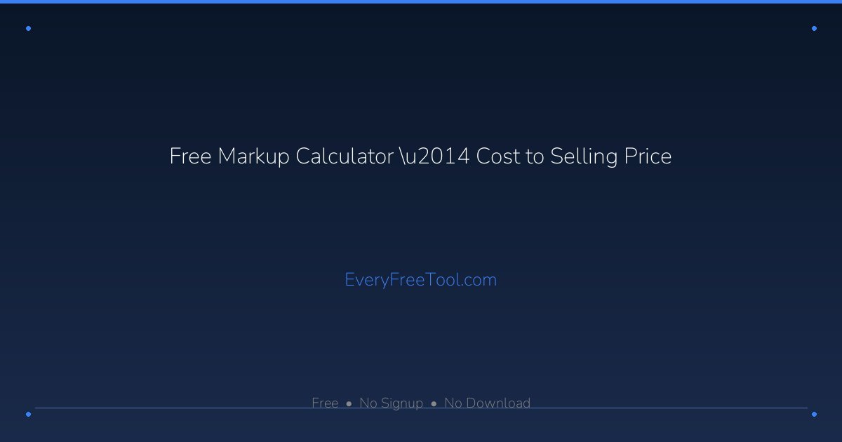 Free Markup Calculator — Cost to Selling Price | EveryFreeTool