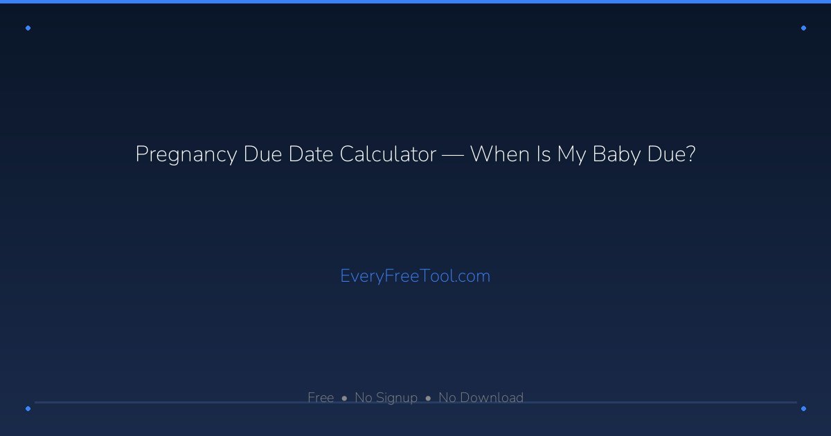 Pregnancy Due Date Calculator — When Is My Baby Due? | EveryFreeTool