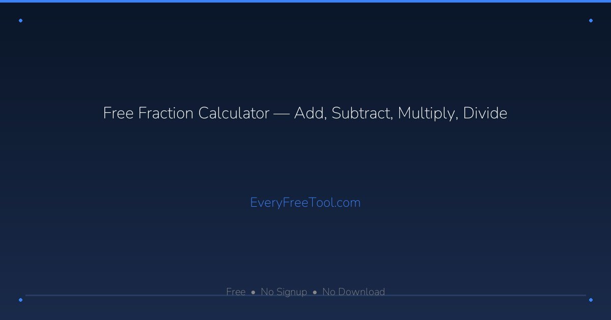 Free Fraction Calculator — Add, Subtract, Multiply, Divide | EveryFreeTool