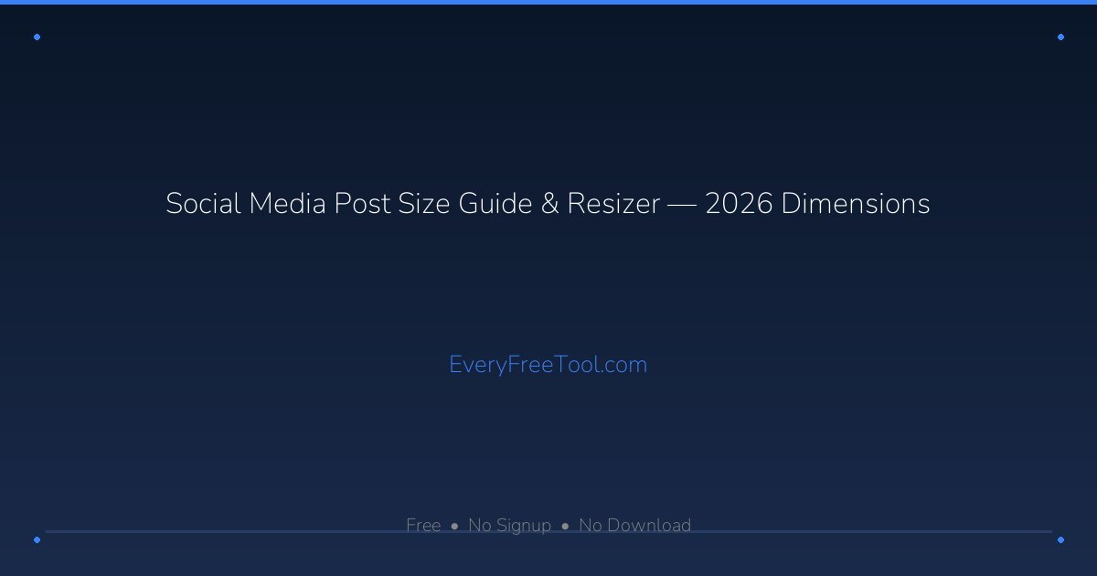 Social Media Post Size Guide & Resizer — 2026 Dimensions | EveryFreeTool