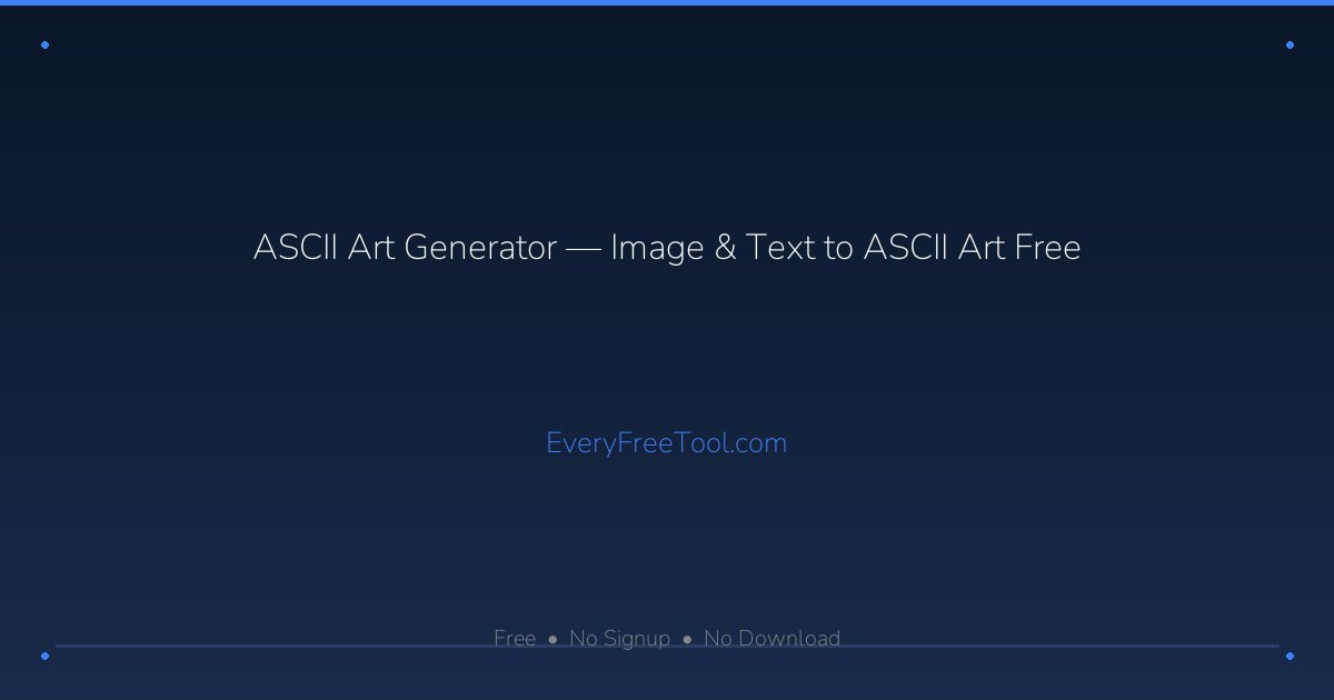 ASCII Art Generator — 12 Figlet Fonts, Image to ASCII | EveryFreeTool