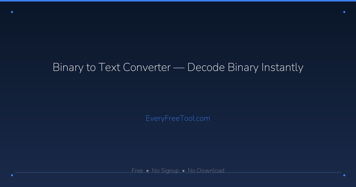 Binary to Text Converter — Decode Binary Instantly | EveryFreeTool