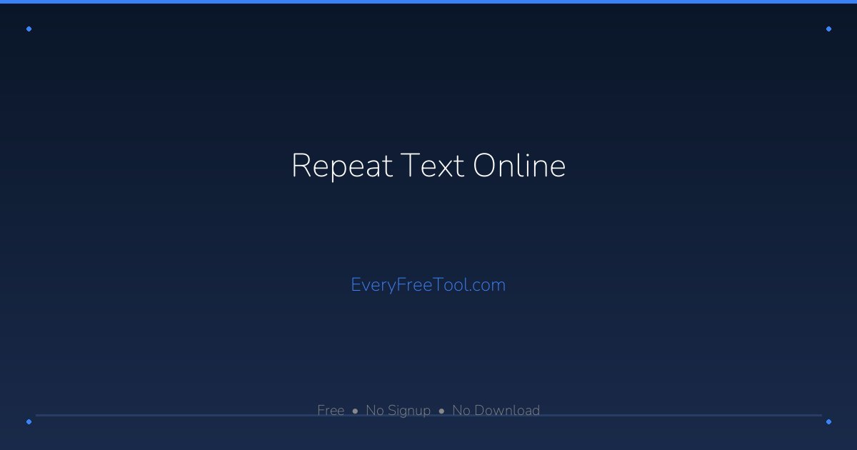 Repeat Text Online — Free Text Duplicator Tool | EveryFreeTool