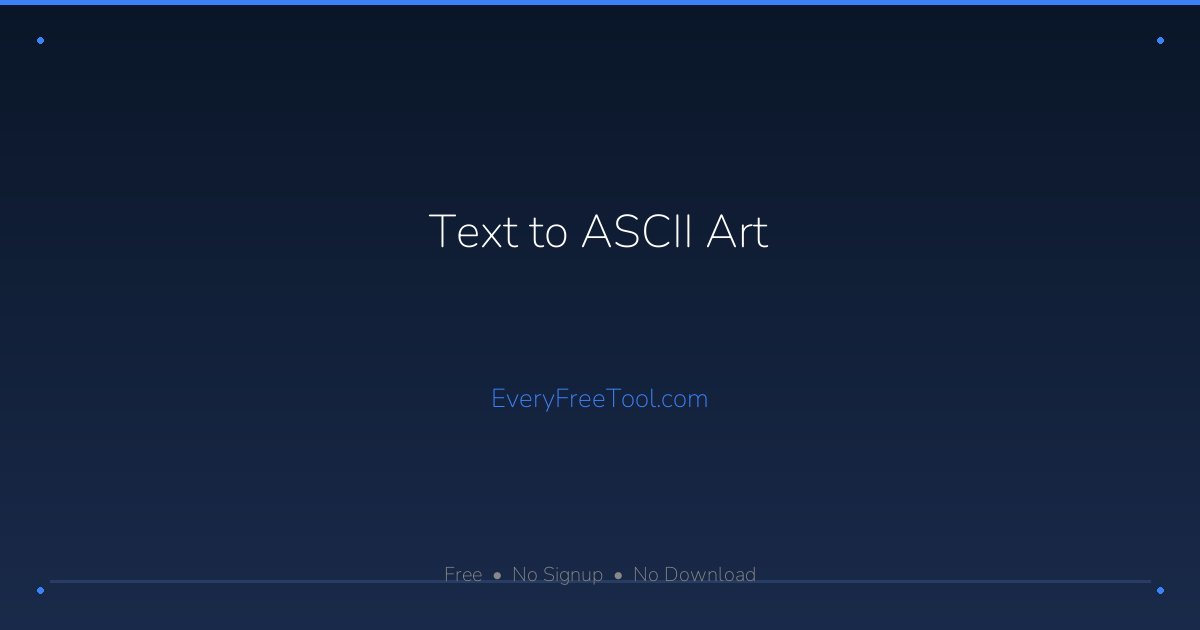 Text to ASCII Art — Free Block Letter Generator | EveryFreeTool
