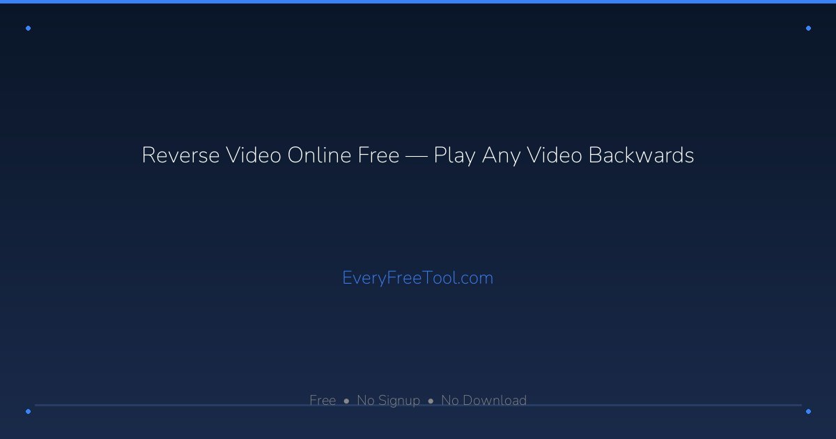 Reverse Video Online Free — Play Any Video Backwards | EveryFreeTool